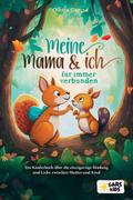 Meine Mama und ich - für immer verbunden: Ein Kinderbuch über die einzigartige Bindung und Liebe zwischen Mutter und Kind