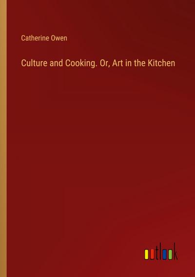 Culture and Cooking. Or, Art in the Kitchen