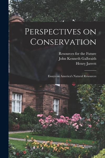Perspectives on Conservation; Essays on America’s Natural Resources