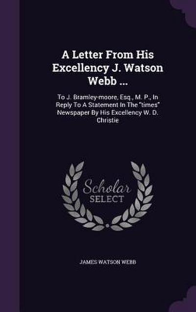 A Letter From His Excellency J. Watson Webb ...