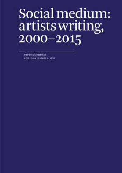 Social Medium: Artists Writing, 2000-2015