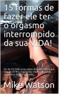 15 formas de fazer ele ter o orgasmo interrompido da sua vida!