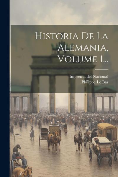 Historia De La Alemania, Volume 1...