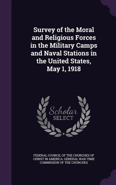 Survey of the Moral and Religious Forces in the Military Camps and Naval Stations in the United States, May 1, 1918