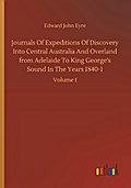 Journals Of Expeditions Of Discovery Into Central Australia And Overland from Adelaide To King George’s Sound In The Years 1840-1