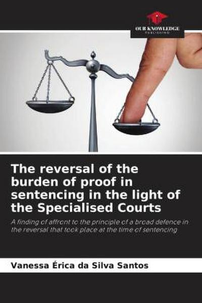 The reversal of the burden of proof in sentencing in the light of the Specialised Courts