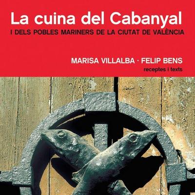 La cuina del Cabanyal : i dels pobles mariners de la ciutat de València
