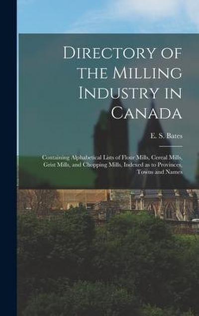 Directory of the Milling Industry in Canada [microform]: Containing Alphabetical Lists of Flour Mills, Cereal Mills, Grist Mills, and Chopping Mills