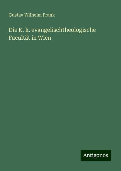 Frank, G: K. k. evangelischtheologische Facultät in Wien
