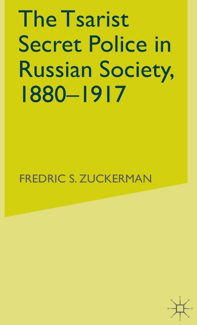 The Tsarist Secret Police in Russian Society, 1880-1917