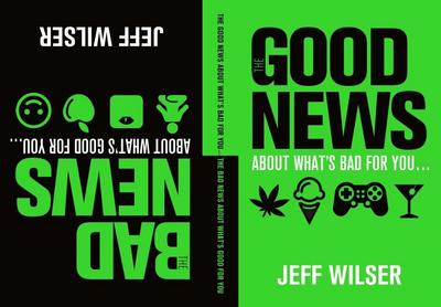 The Good News About What’s Bad for You . . . The Bad News About What’s Good for You