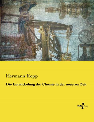 Die Entwickelung der Chemie in der neueren Zeit