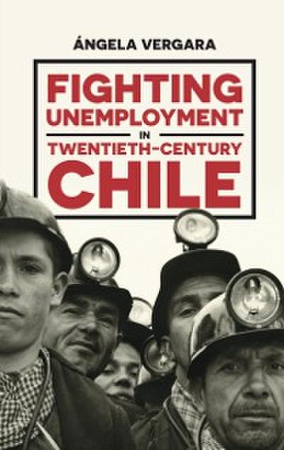 Fighting Unemployment in Twentieth-Century Chile