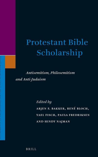 Protestant Bible Scholarship: Antisemitism, Philosemitism and Anti-Judaism
