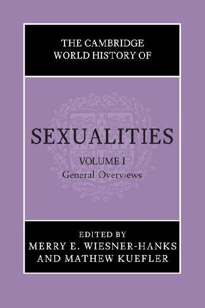 The Cambridge World History of Sexualities: Volume 1, General Overviews