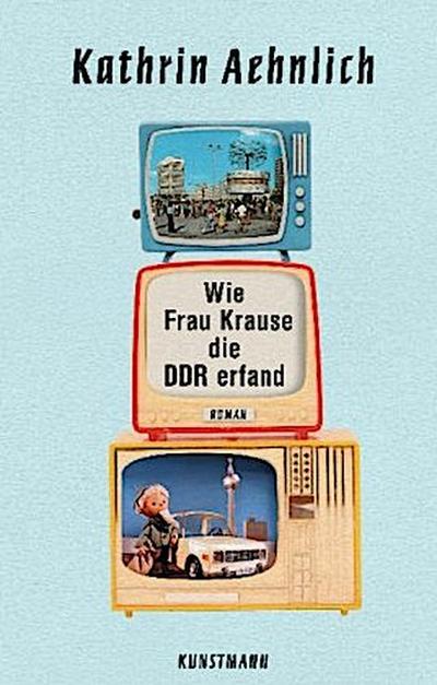 Wie Frau Krause die DDR erfand