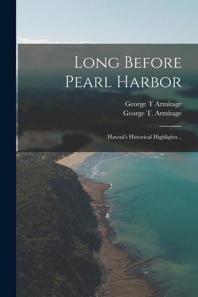 Long Before Pearl Harbor; Hawaii’s Historical Highlights ..