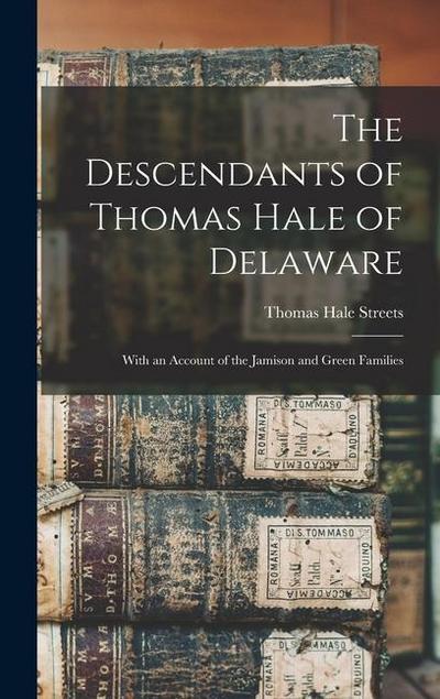 The Descendants of Thomas Hale of Delaware: With an Account of the Jamison and Green Families