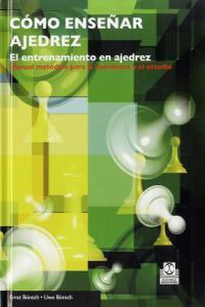 Cómo enseñar ajedrez : el entrenamiento en ajedrez : manual metódico para la enseñanza y el estudio