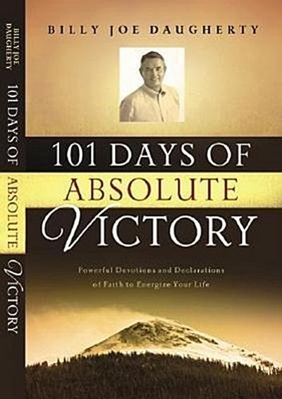 101 Days of Absolute Victory: Powerful Devotions and Declarations of Faith to Energize Your Life