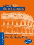 Königs Übersetzungen: Cäsar - Der Gallische Krieg. Wortgetreue deutsche Übersetzung der Bücher I bis VIII