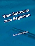 Vom Betreuen zum Begleiten