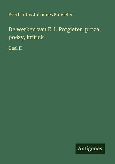 De werken van E.J. Potgieter, proza, poëzy, kritick