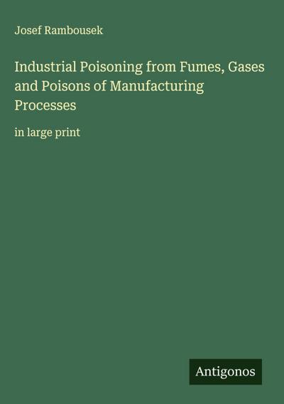 Industrial Poisoning from Fumes, Gases and Poisons of Manufacturing Processes
