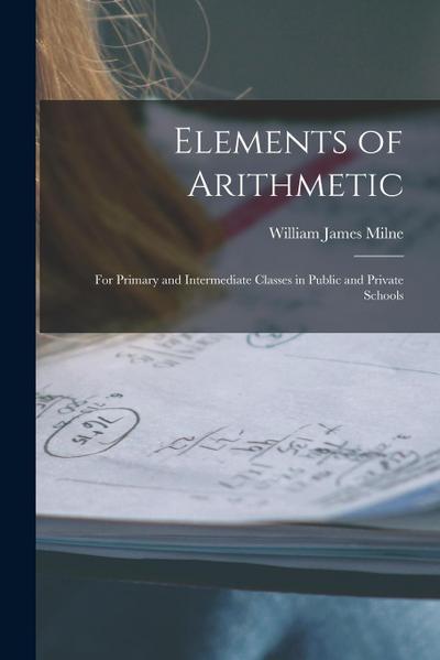 Elements of Arithmetic: For Primary and Intermediate Classes in Public and Private Schools