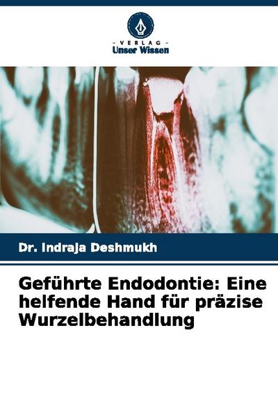 Geführte Endodontie: Eine helfende Hand für präzise Wurzelbehandlung