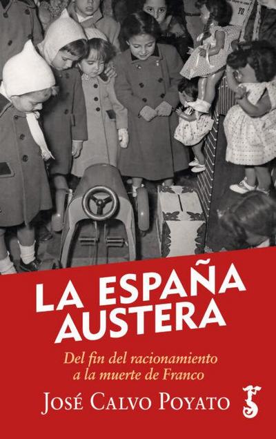 España Austera. Del Racionamiento A La Muerte De Franco