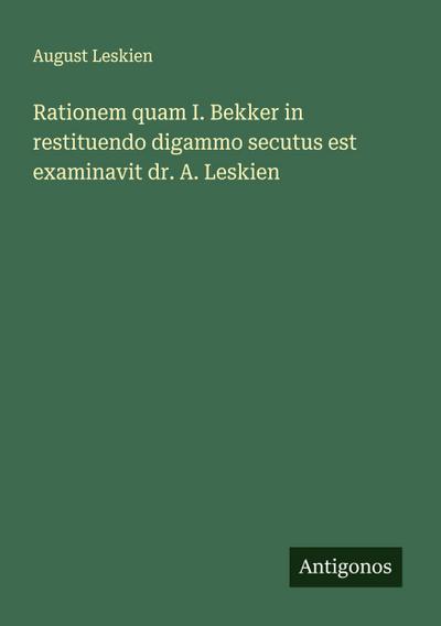 Rationem quam I. Bekker in restituendo digammo secutus est examinavit dr. A. Leskien