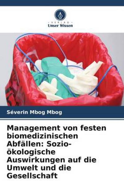 Management von festen biomedizinischen Abfällen: Sozio-ökologische Auswirkungen auf die Umwelt und die Gesellschaft
