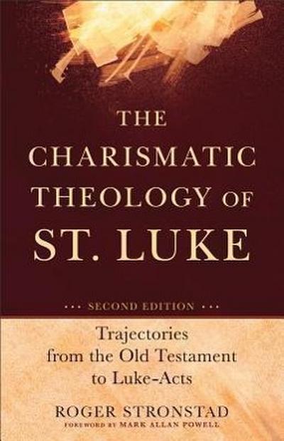 The Charismatic Theology of St. Luke - Trajectories from the Old Testament to Luke-Acts