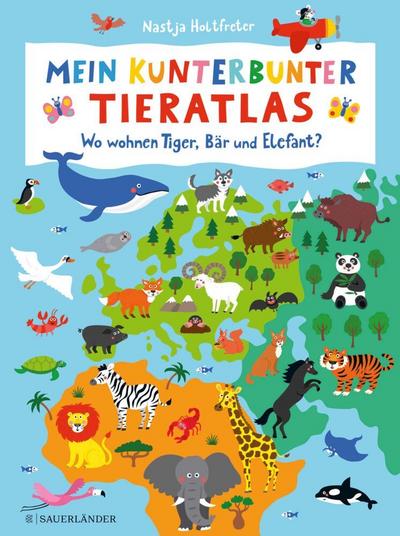 Mein kunterbunter Tieratlas - Wo wohnen Tiger, Bär und Elef