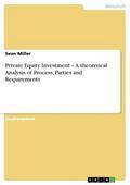 Private Equity Investment - A theoretical Analysis of Process Parties and Requirements
