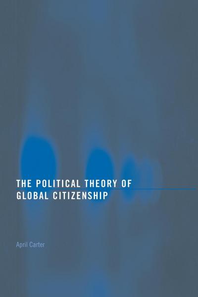 The Political Theory of Global Citizenship