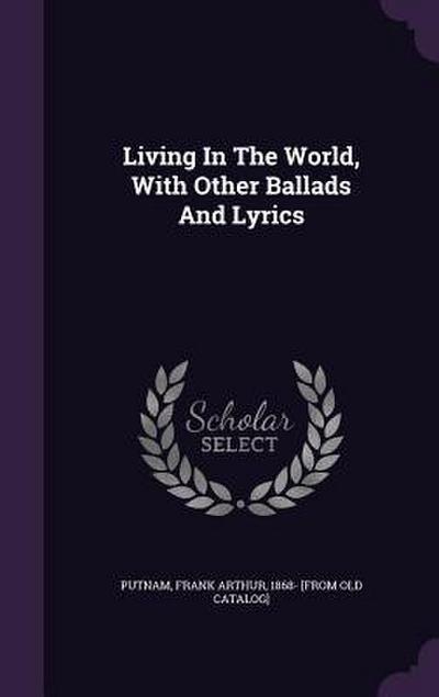 Living In The World, With Other Ballads And Lyrics