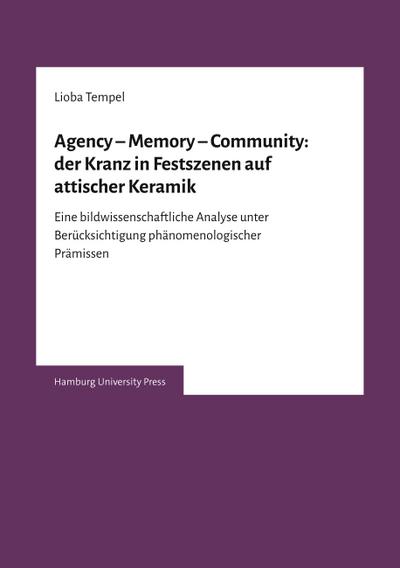 Agency - Memory - Community: der Kranz in Festszenen auf attischer Keramik