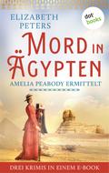 Mord in Ägypten: Amelia Peabody ermittelt