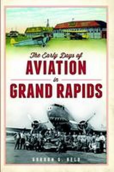 The Early Days of Aviation in Grand Rapids