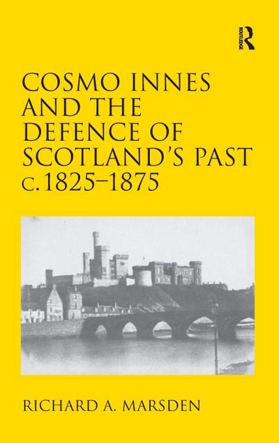 Cosmo Innes and the Defence of Scotland’s Past c. 1825-1875