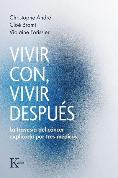 Vivir Con, Vivir Después: La Travesía del Cáncer Explicada Por Tres Médicos / Living With, Living After: The Cancer Journey Explained by Three Doctors