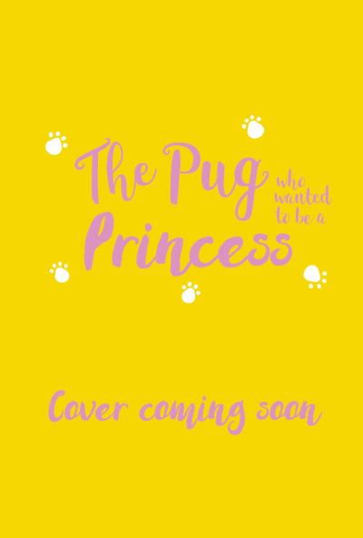 The Pug who wanted to be a Princess