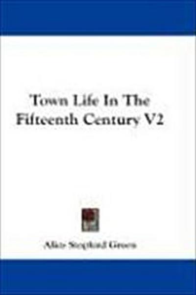 Town Life In The Fifteenth Century V2