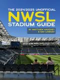 The 2024/2025 Unofficial Guide to NWSL Stadiums