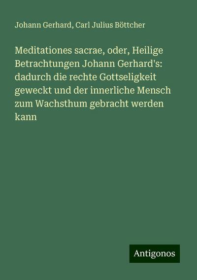 Gerhard, J: Meditationes sacrae, oder, Heilige Betrachtungen