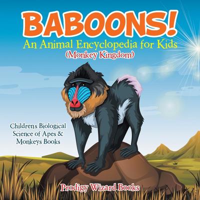 Baboons! An Animal Encyclopedia for Kids (Monkey Kingdom) - Children’s Biological Science of Apes & Monkeys Books