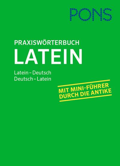 PONS Praxiswörterbuch Latein: Latein-Deutsch / Deutsch-Latein. Mit Mini-Führer durch die Antike.