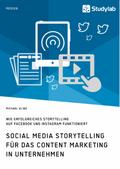 Social Media Storytelling für das Content Marketing in Unternehmen. Wie erfolgreiches Storytelling auf Facebook und Instagram funktioniert